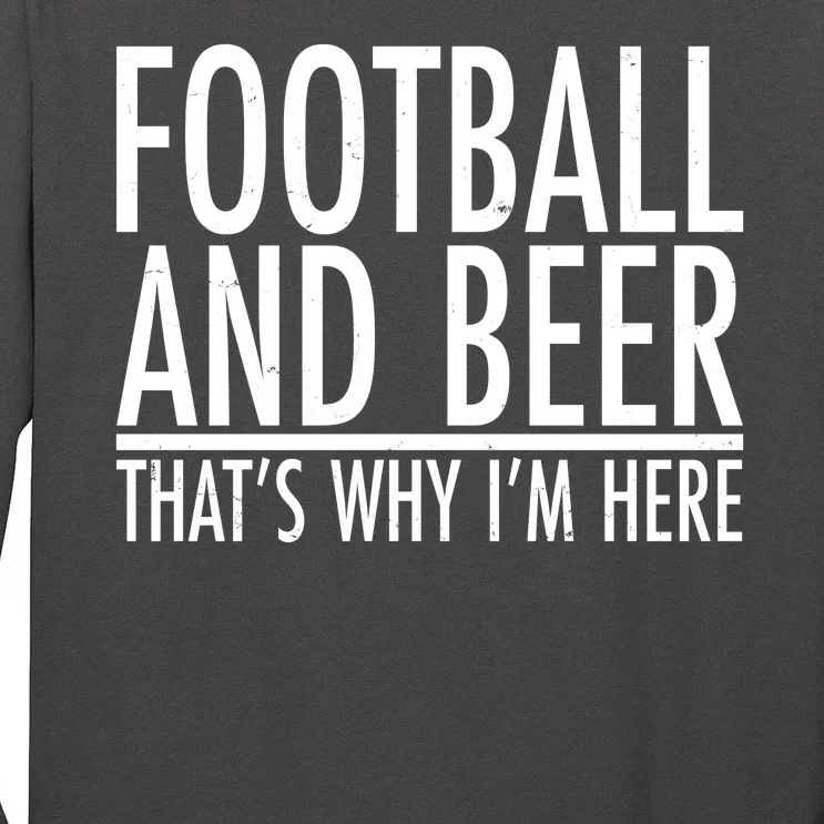 Football And Beer That's Why I'm Here Tall Long Sleeve T-Shirt