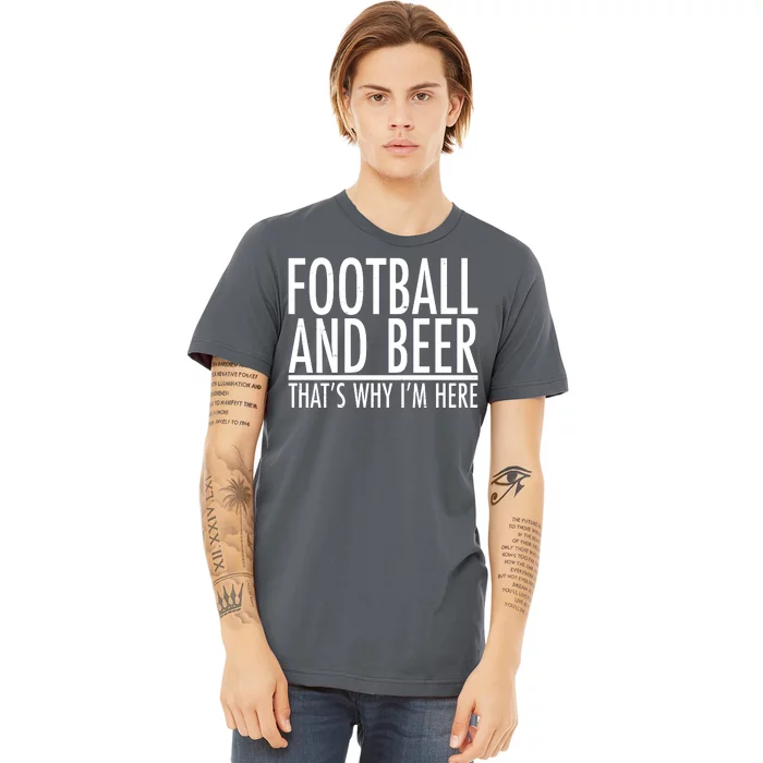 Football And Beer That's Why I'm Here Premium T-Shirt