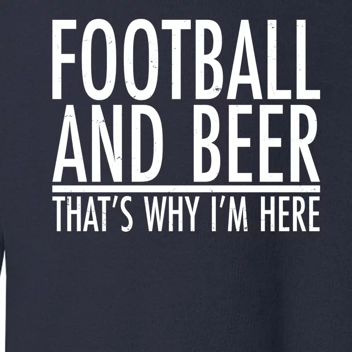 Football And Beer That's Why I'm Here Toddler Sweatshirt