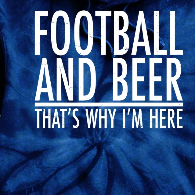 Football And Beer That's Why I'm Here Tie Dye Hoodie