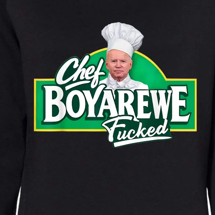 Funny Anti Biden Shirt Chef Boyarewe Fucked Gift Chef BOYAREWE Fucked Womens California Wash Sweatshirt