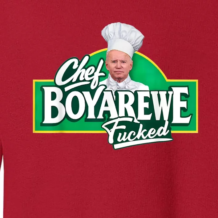 Funny Anti Biden Shirt Chef Boyarewe Fucked Gift Chef BOYAREWE Fucked Toddler Sweatshirt