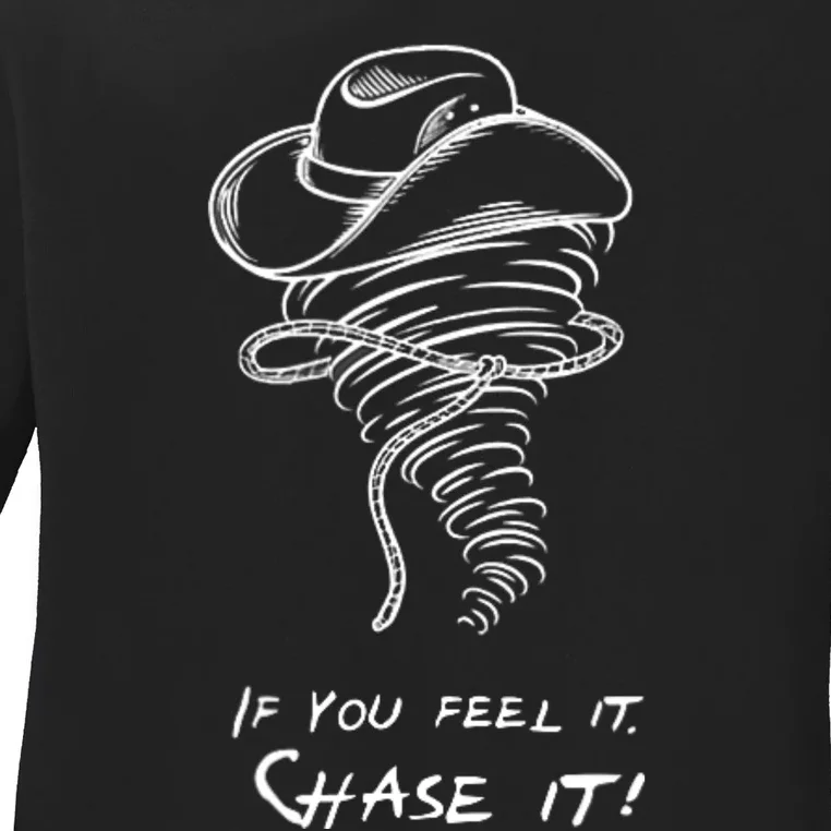 Front And Back Storm Chasers If You Feel It Chase It Ladies Long Sleeve Shirt