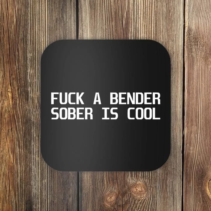 Fuck A Bender Sober Is Cool Dubstep Finest Coaster