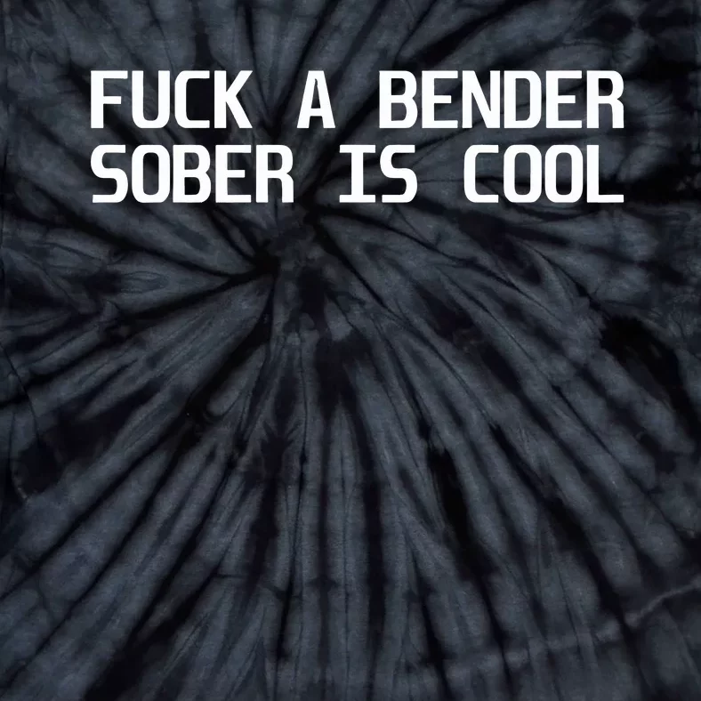 Fuck A Bender Sober Is Cool Dubstep Finest Tie-Dye T-Shirt