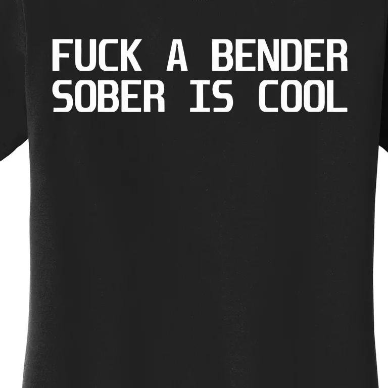 Fuck A Bender Sober Is Cool Dubstep Finest Women's T-Shirt