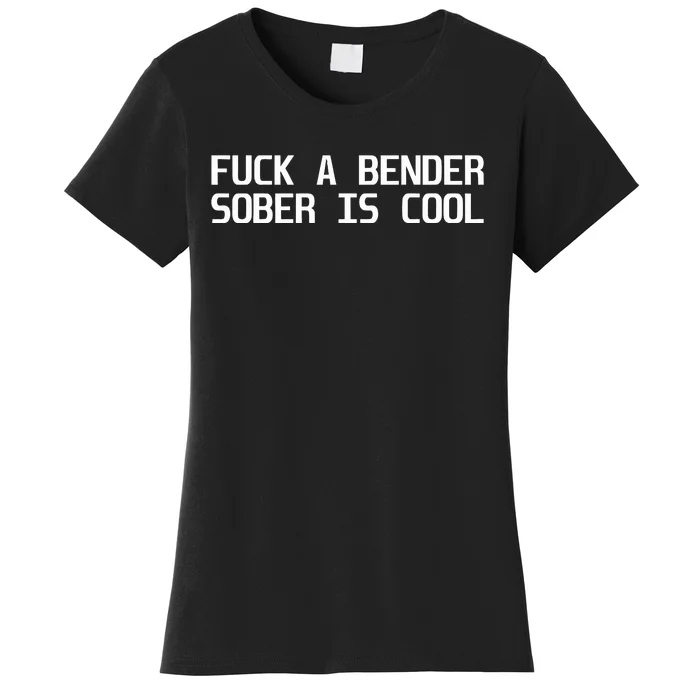 Fuck A Bender Sober Is Cool Dubstep Finest Women's T-Shirt