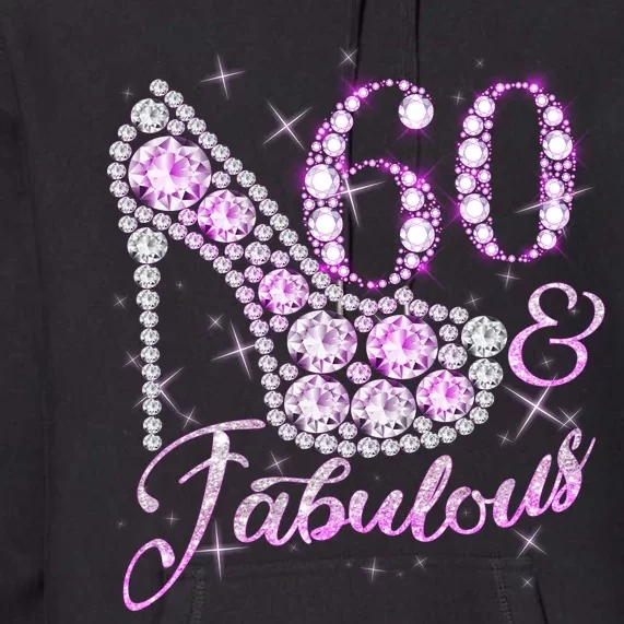 Fabulous & 60 Sparkly Shiny Heel 60th Birthday Premium Hoodie