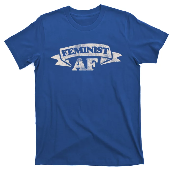 Feminist Af Cute Gift Proud Feminism Gift Feminists T-Shirt