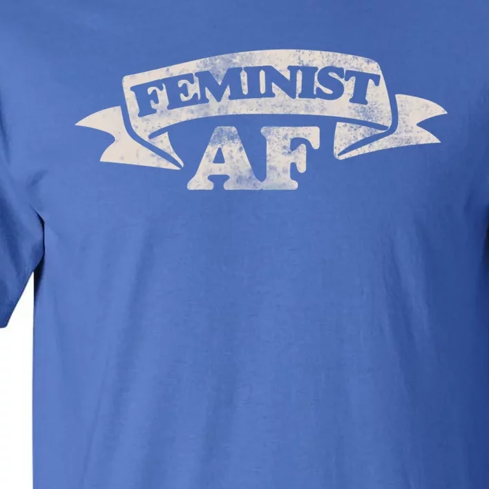 Feminist Af Cute Gift Proud Feminism Gift Feminists Tall T-Shirt