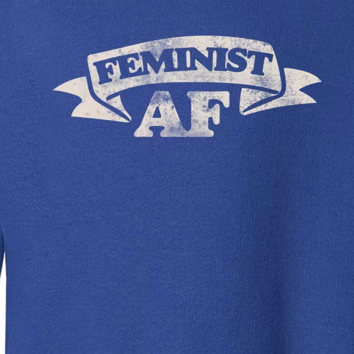 Feminist Af Cute Gift Proud Feminism Gift Feminists Toddler Sweatshirt