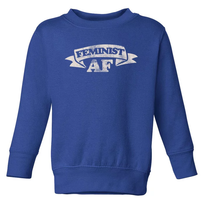 Feminist Af Cute Gift Proud Feminism Gift Feminists Toddler Sweatshirt