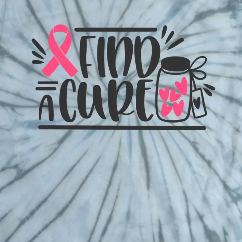 Find A Cure For Breast Cancer Meaningful Gift Tie-Dye T-Shirt