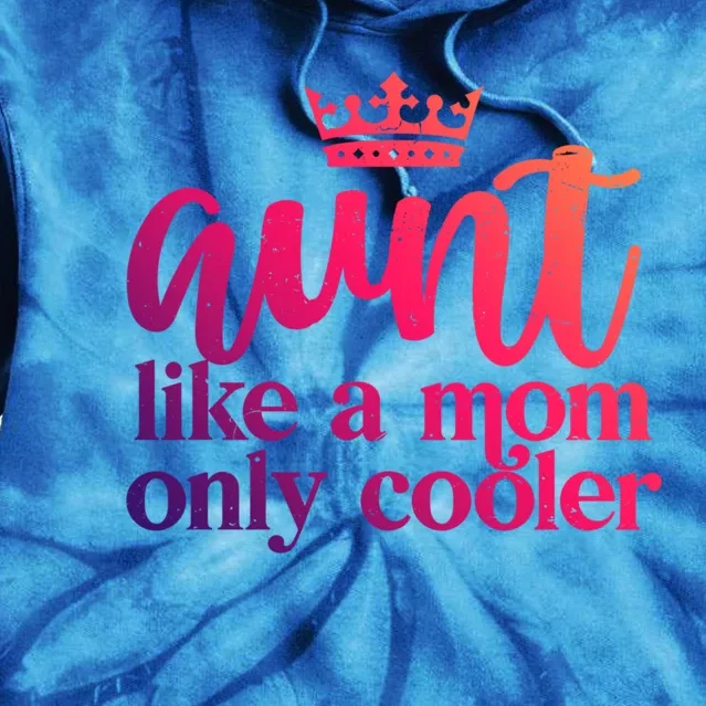 Funny And Cute Auntie Aunt Like A Mom Only Cooler With Crown Gift Tie Dye Hoodie