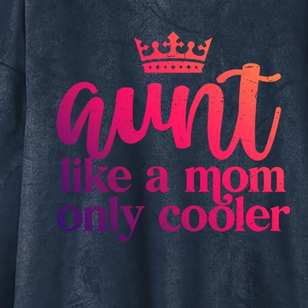 Funny And Cute Auntie Aunt Like A Mom Only Cooler With Crown Gift Hooded Wearable Blanket