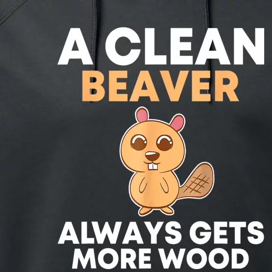 Funny A Clean Beaver Always Gets More Wood Joke Sarcastic Performance Fleece Hoodie