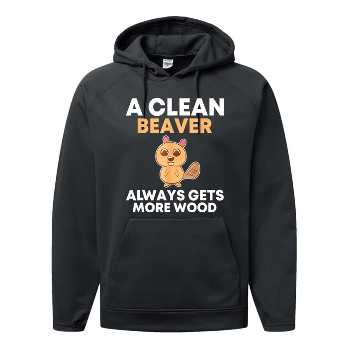 Funny A Clean Beaver Always Gets More Wood Joke Sarcastic Performance Fleece Hoodie