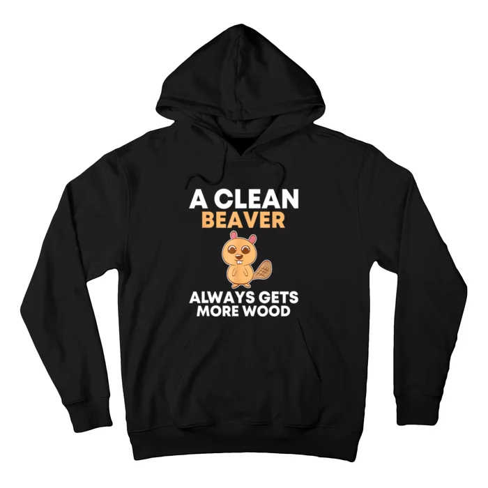 Funny A Clean Beaver Always Gets More Wood Joke Sarcastic Hoodie