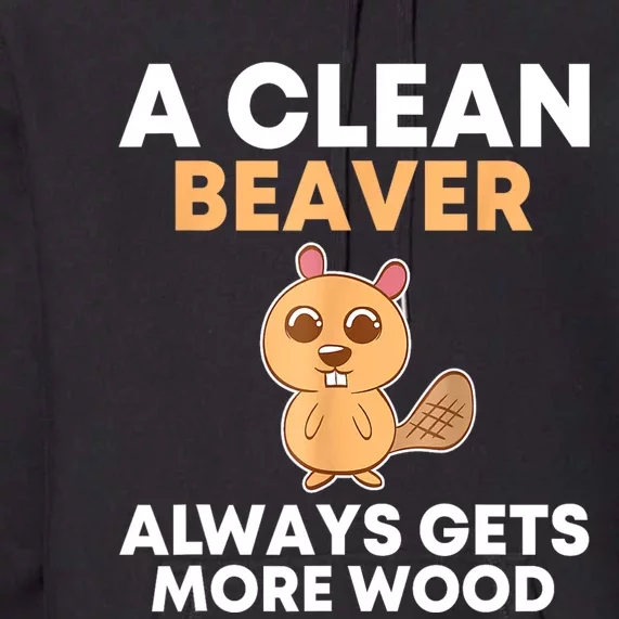 Funny A Clean Beaver Always Gets More Wood Joke Sarcastic Premium Hoodie