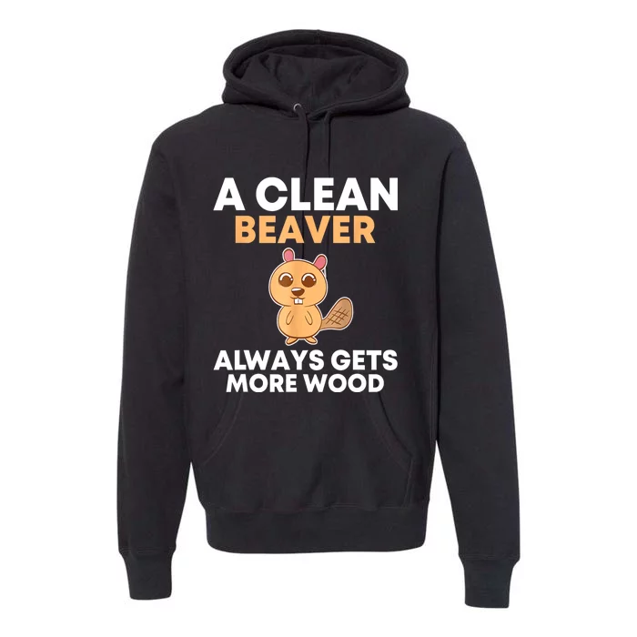 Funny A Clean Beaver Always Gets More Wood Joke Sarcastic Premium Hoodie