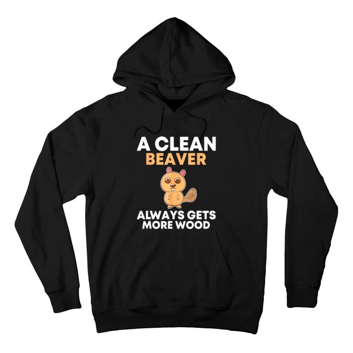 Funny A Clean Beaver Always Gets More Wood Joke Sarcastic Tall Hoodie