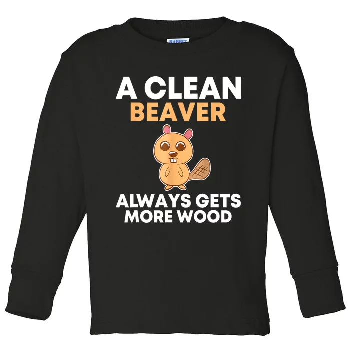 Funny A Clean Beaver Always Gets More Wood Joke Sarcastic Toddler Long Sleeve Shirt