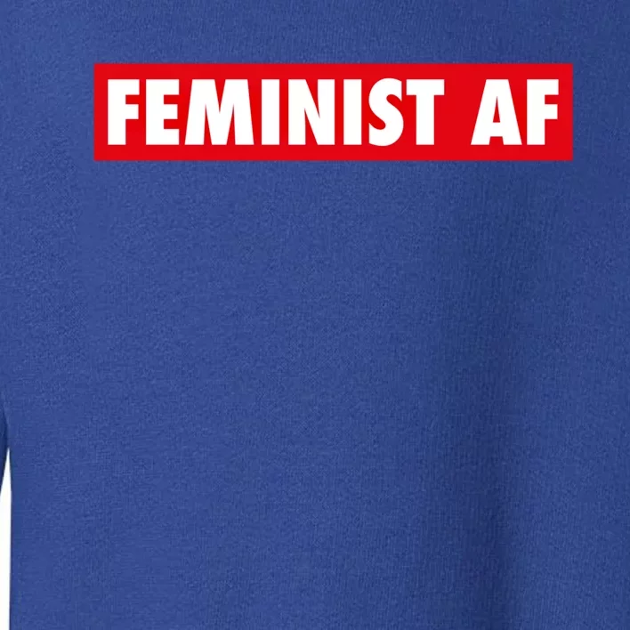 Feminist Af Cute Gift Toddler Sweatshirt