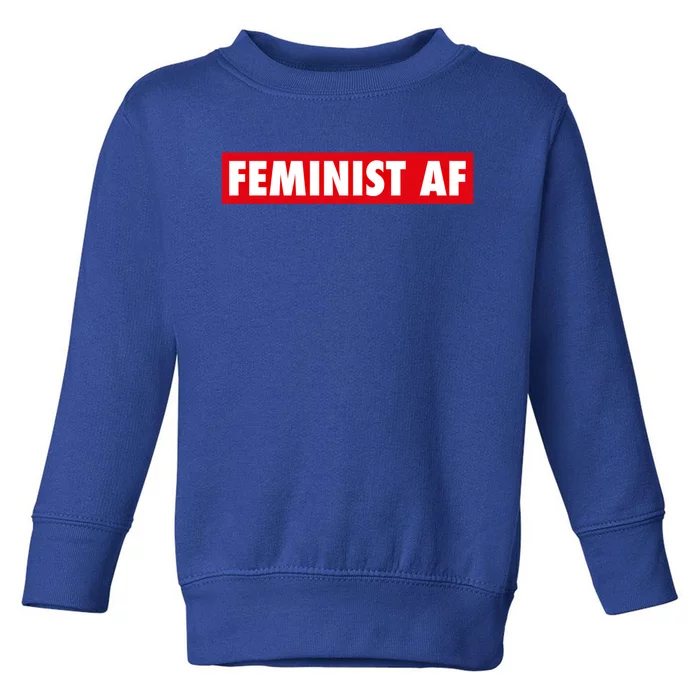 Feminist Af Cute Gift Toddler Sweatshirt