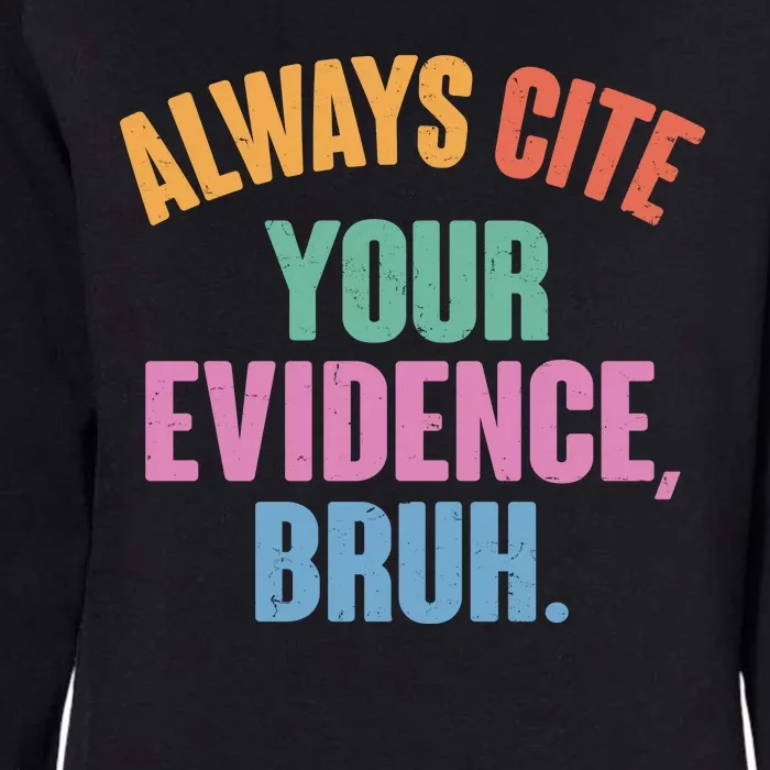 Funny Always Cite Your Evidence Bruh Womens California Wash Sweatshirt