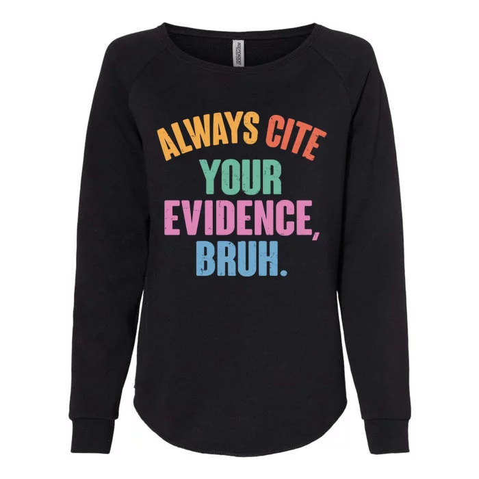 Funny Always Cite Your Evidence Bruh Womens California Wash Sweatshirt