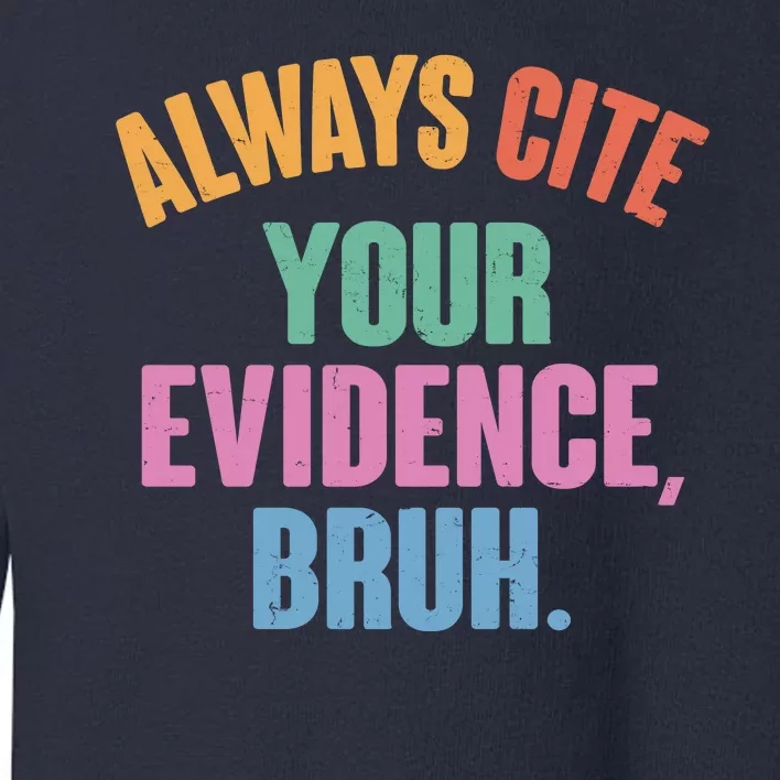 Funny Always Cite Your Evidence Bruh Toddler Sweatshirt