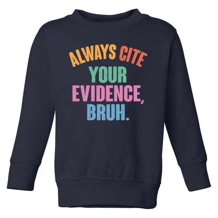 Funny Always Cite Your Evidence Bruh Toddler Sweatshirt