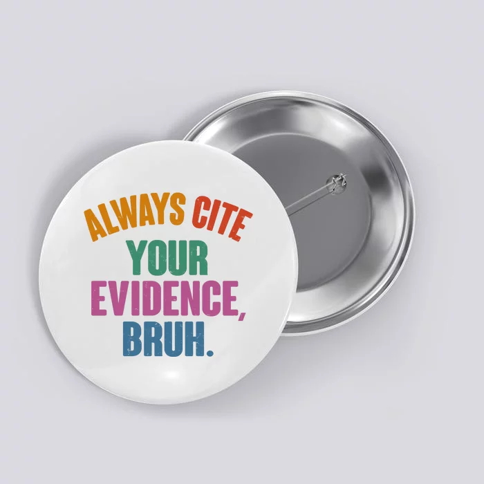 Funny Always Cite Your Evidence Bruh Button