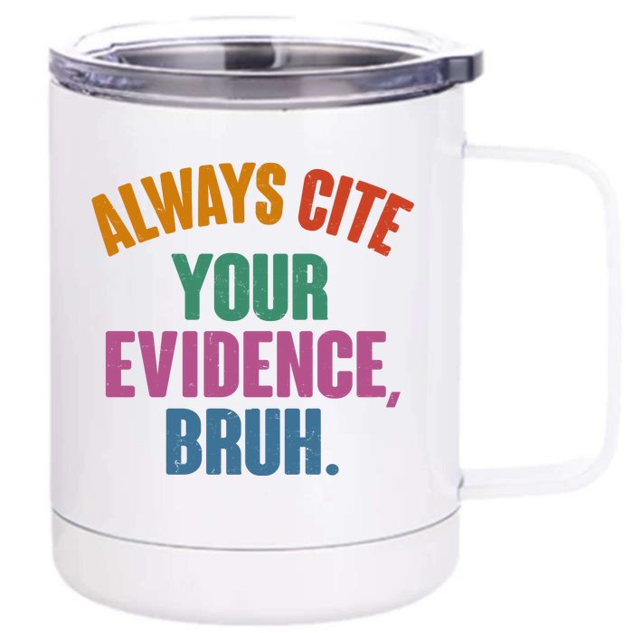 Funny Always Cite Your Evidence Bruh Front & Back 12oz Stainless Steel Tumbler Cup