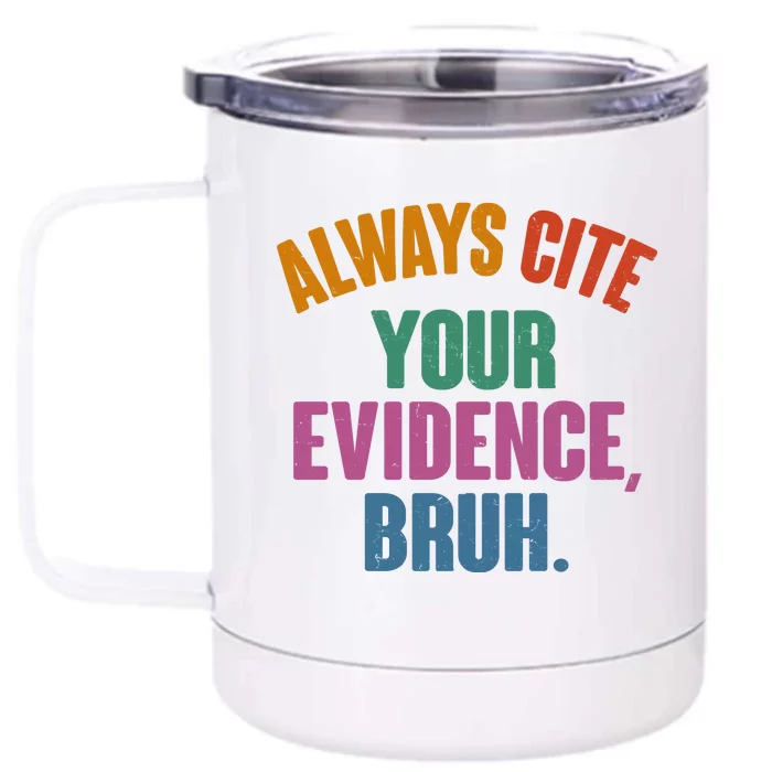 Funny Always Cite Your Evidence Bruh Front & Back 12oz Stainless Steel Tumbler Cup