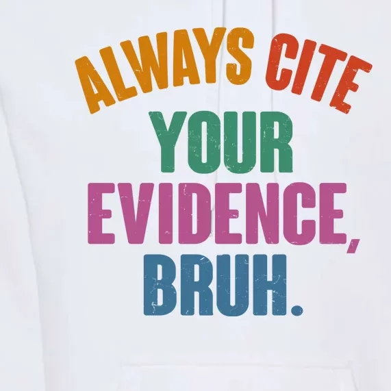 Funny Always Cite Your Evidence Bruh Premium Hoodie