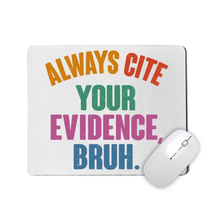 Funny Always Cite Your Evidence Bruh Mousepad