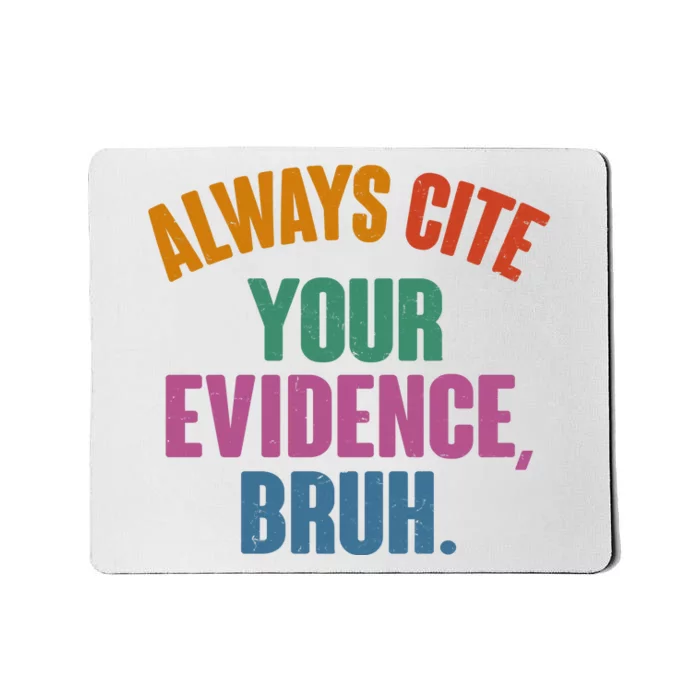 Funny Always Cite Your Evidence Bruh Mousepad