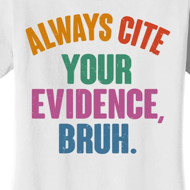 Funny Always Cite Your Evidence Bruh Women's T-Shirt