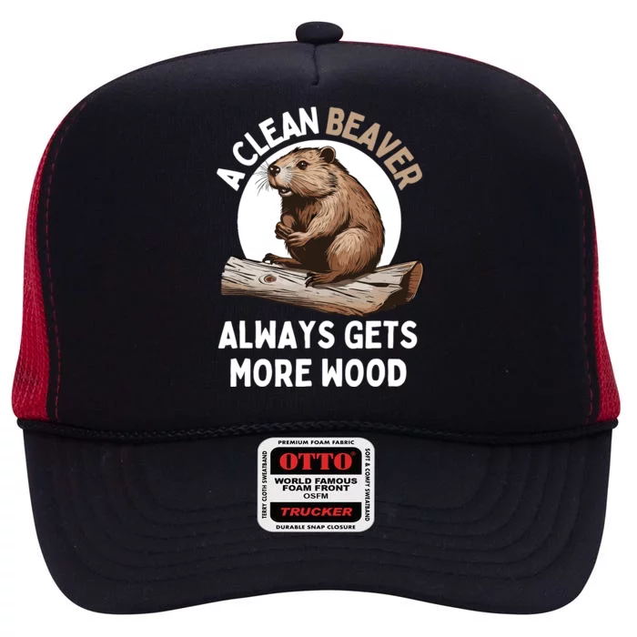 Funny A Clean Beaver Always Gets More Wood Beaver Lover High Crown Mesh Trucker Hat