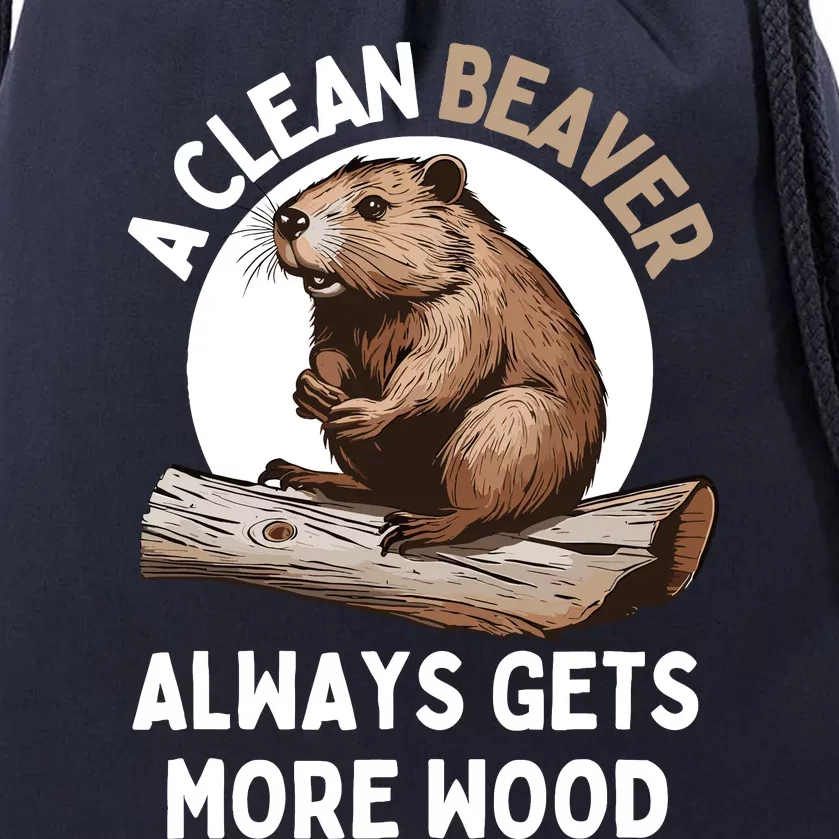 Funny A Clean Beaver Always Gets More Wood Beaver Lover Drawstring Bag