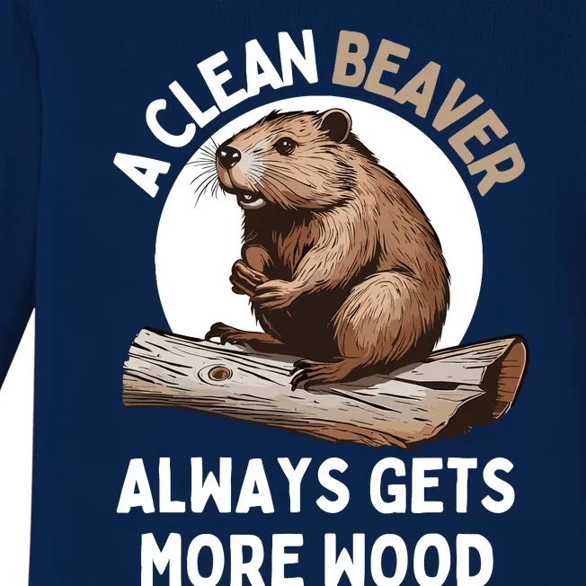 Funny A Clean Beaver Always Gets More Wood Beaver Lover Baby Long Sleeve Bodysuit