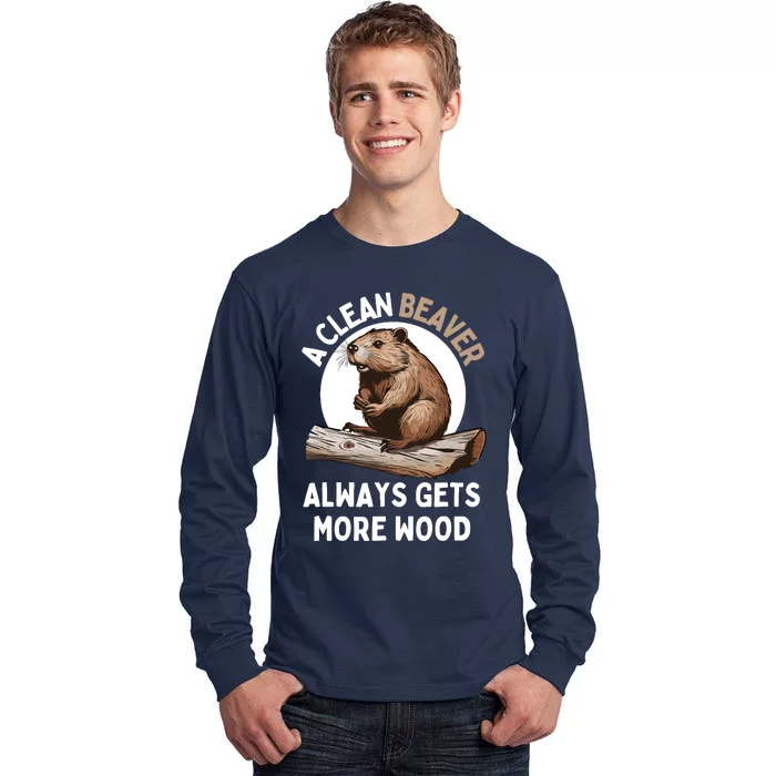 Funny A Clean Beaver Always Gets More Wood Beaver Lover Tall Long Sleeve T-Shirt