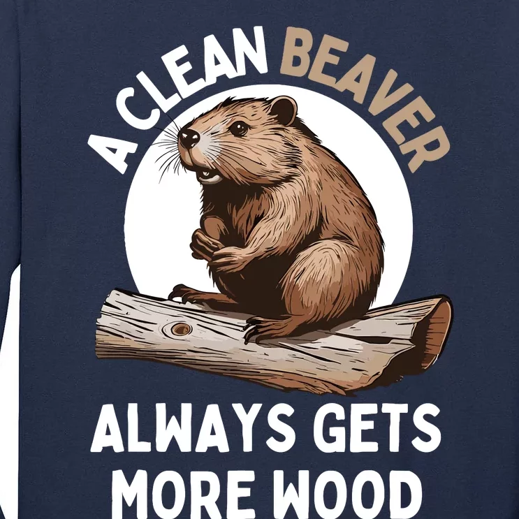 Funny A Clean Beaver Always Gets More Wood Beaver Lover Tall Long Sleeve T-Shirt