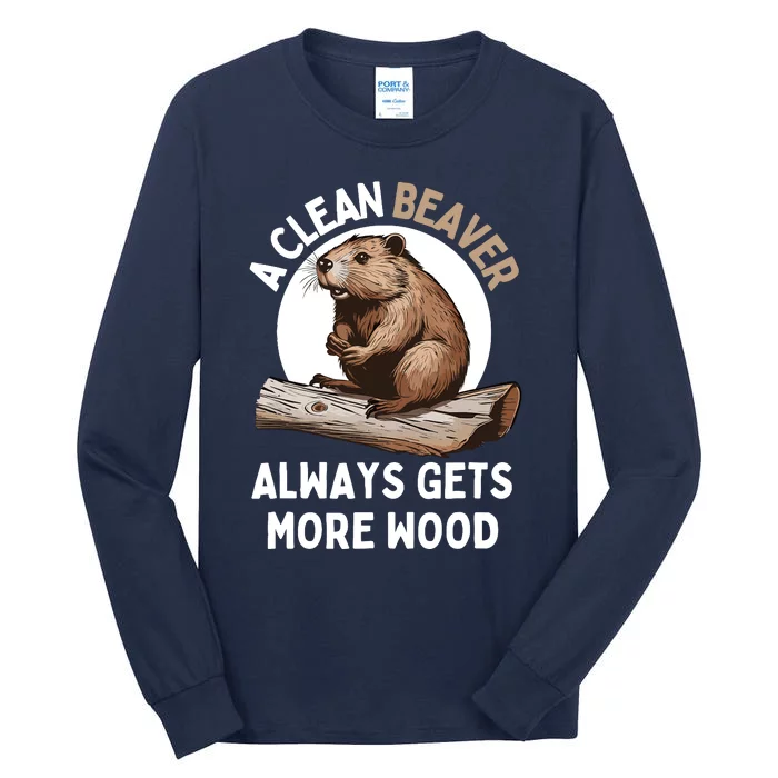 Funny A Clean Beaver Always Gets More Wood Beaver Lover Tall Long Sleeve T-Shirt