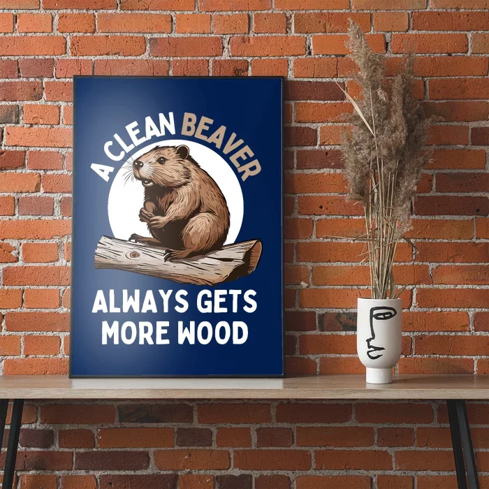 Funny A Clean Beaver Always Gets More Wood Beaver Lover Poster