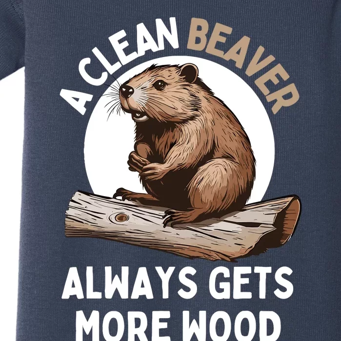 Funny A Clean Beaver Always Gets More Wood Beaver Lover Baby Bodysuit