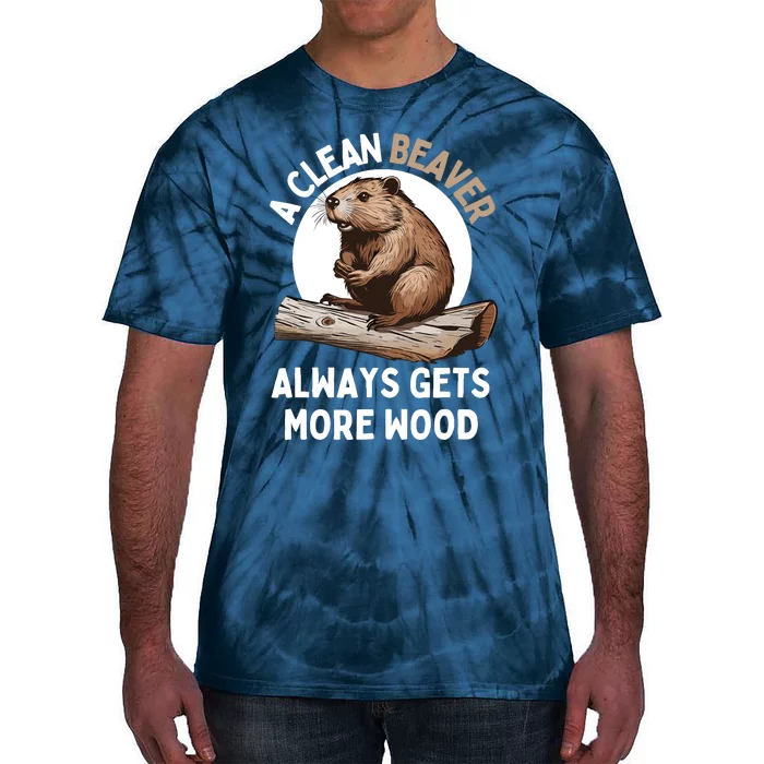 Funny A Clean Beaver Always Gets More Wood Beaver Lover Tie-Dye T-Shirt