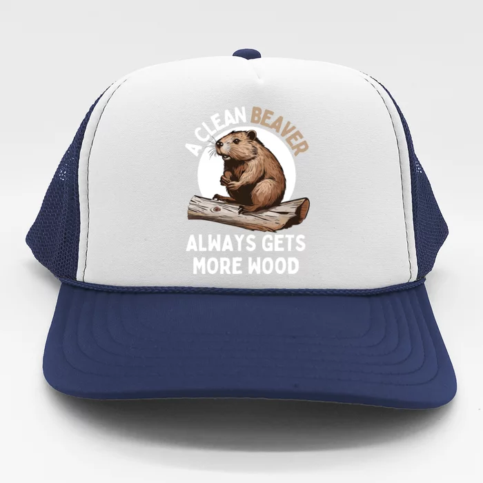 Funny A Clean Beaver Always Gets More Wood Beaver Lover Trucker Hat