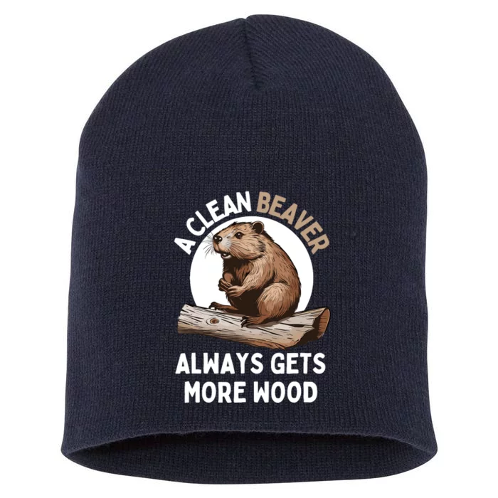 Funny A Clean Beaver Always Gets More Wood Beaver Lover Short Acrylic Beanie